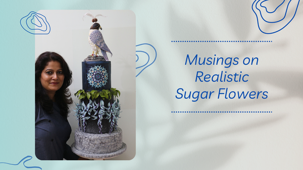 Musings on Realistic Sugar Flowers